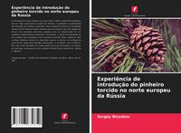 Produktbild: Experi&ecirc;ncia de introdu&ccedil;&atilde;o do pinheiro torcido no norte europeu da R&uacute;ssia