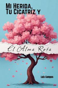 Produktbild: Mi Herida, Tu Cicatriz y El Alma Rota