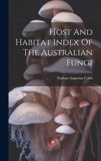 Produktbild: Host And Habitat Index Of The Australian Fungi