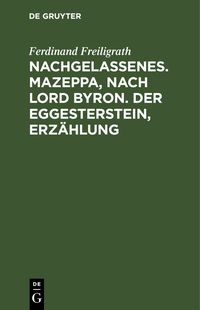 Produktbild: Nachgelassenes. Mazeppa, nach Lord Byron. Der Eggesterstein, Erz&auml;hlung