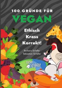 Bild vom Artikel 100 Gründe für Vegan - Ethisch Krass Korrekt! vom Autor Barbara Schaefer