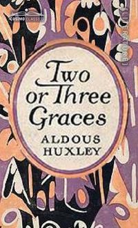 Bild vom Artikel Two or Three Graces: and Other Stories vom Autor Aldous Huxley