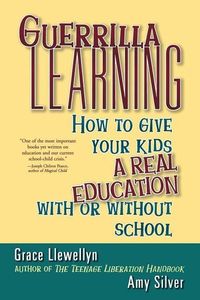 Bild vom Artikel Guerrilla Learning: How to Give Your Kids a Real Education with or Without School vom Autor Grace Llewellyn