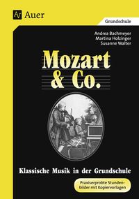 Mozart und Co. Klassische Musik in der Grundschule