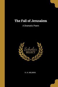 Produktbild: The Fall of Jerusalem: A Dramatic Poem