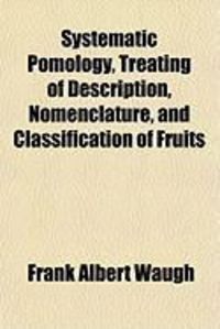 Produktbild: Systematic Pomology, Treating of Description, Nomenclature, and Classification of Fruits