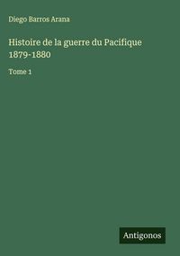 Produktbild: Histoire de la guerre du Pacifique 1879-1880