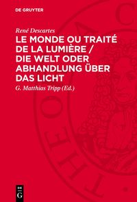 Produktbild: Le Monde ou Trait&eacute; de la Lumi&egrave;re / Die Welt oder Abhandlung &uuml;ber das Licht