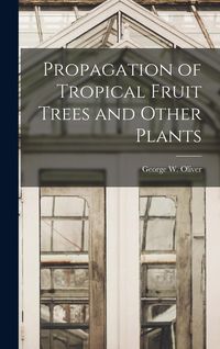 Produktbild: Propagation of Tropical Fruit Trees and Other Plants
