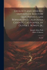 Produktbild: Geology and Mineral Deposits of Barstow Quadrangle, San Bernardino, California County, California, by Oliver E. Bowen, Jr.;: No.165