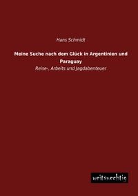 Produktbild: Meine Suche nach dem Gl&uuml;ck in Argentinien und Paraguay
