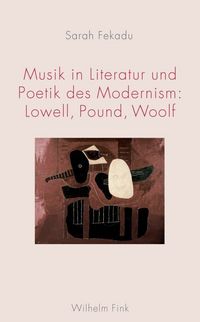 Produktbild: Musik in Literatur und Poetik des Modernism: Lowell, Pound, Woolf