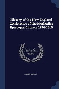 Produktbild: History of the New England Conference of the Methodist Episcopal Church, 1796-1910