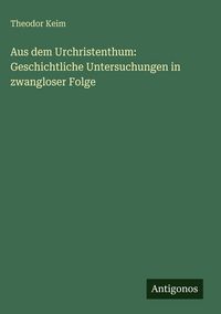 Produktbild: Aus dem Urchristenthum: Geschichtliche Untersuchungen in zwangloser Folge