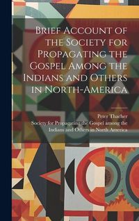 Produktbild: Brief Account of the Society for Propagating the Gospel Among the Indians and Others in North-America