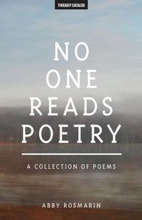 Produktbild: No One Reads Poetry: A Collection of Poems