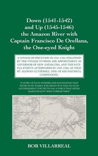 Produktbild: Down (1541-1542) and Up (1545-1546) the Amazon River with Captain Francisco De Orellana, the One-eyed Knight