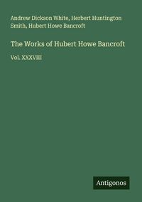 Produktbild: The Works of Hubert Howe Bancroft