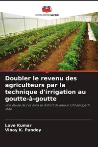 Produktbild: Doubler le revenu des agriculteurs par la technique d'irrigation au goutte-&agrave;-goutte
