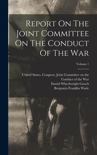 Produktbild: Report On The Joint Committee On The Conduct Of The War; Volume 1