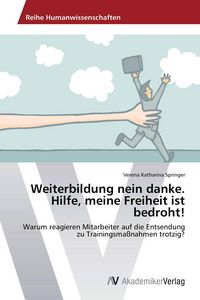 Produktbild: Weiterbildung nein danke. Hilfe, meine Freiheit ist bedroht!
