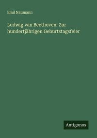 Produktbild: Ludwig van Beethoven: Zur hundertj&auml;hrigen Geburtstagsfeier