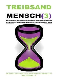 Produktbild: Treibsand / Treibsandmensch(3) &ndash; Philosophische Sporadien Gegen Entropische Idiopathien Surrealer Homo Sapien