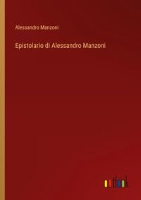 Bild vom Artikel Epistolario di Alessandro Manzoni vom Autor Alessandro Manzoni