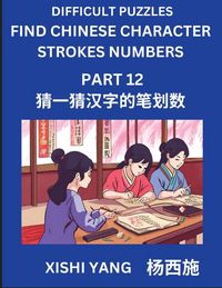 Produktbild: Difficult Puzzles to Count Chinese Character Strokes Numbers (Part 12)- Simple Chinese Puzzles for Beginners, Test Series to Fast Learn Counting Strokes of Chinese Characters, Simplified Characters and Pinyin, Easy Lessons, Answers
