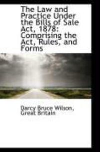 Produktbild: The Law and Practice Under the Bills of Sale ACT, 1878: Comprising the ACT, Rules, and Forms