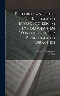 Produktbild: Keltoromanisches. Die Keltischen Etymologieen Im Etymologischen W&ouml;rterbuch Der Romanischen Sprachen