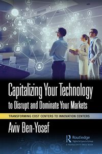 Produktbild: Capitalizing Your Technology to Disrupt and Dominate Your Markets
