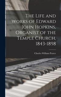 Produktbild: The Life and Works of Edward John Hopkins, Organist of the Temple Church, 1843-1898