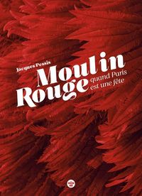 Produktbild: Moulin Rouge : quand Paris est une f&ecirc;te