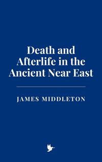 Produktbild: Death and Afterlife in the Ancient Near East