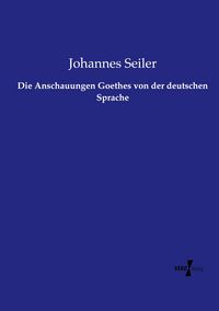 Produktbild: Die Anschauungen Goethes von der deutschen Sprache