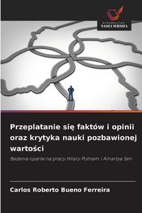 Produktbild: Przeplatanie si&iquest; fakt&oacute;w i opinii oraz krytyka nauki pozbawionej warto&iquest;ci