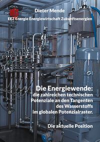 Produktbild: Die Energiewende: die zahlreichen technischen Potenziale an den Tangenten des Wasserstoffs im globalen Potenzialraster.