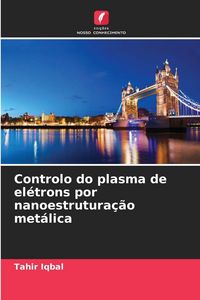 Produktbild: Controlo do plasma de el&eacute;trons por nanoestrutura&ccedil;&atilde;o met&aacute;lica