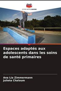 Produktbild: Espaces adapt&eacute;s aux adolescents dans les soins de sant&eacute; primaires