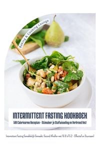 Produktbild: Intermittent Fasting Kookboek: 500 Caloriearme Recepten - Stimuleer je Stofwisseling en Verbrand Vet! (Intermittent Fasting Gemakkelijk Gemaakt: Gezon