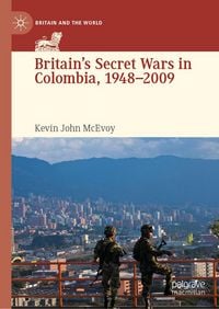 Produktbild: Britain's Secret Wars in Colombia, 1948&ndash;2009