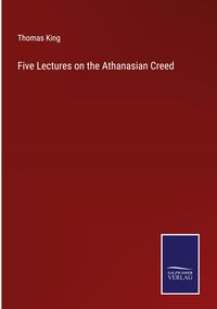 Bild vom Artikel Five Lectures on the Athanasian Creed vom Autor Thomas King