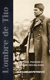 Produktbild: L'Ombre de Tito : H&eacute;ritage, Pouvoir et l'&Eacute;nigme des Balkans. (World Revolutionary Leaders)