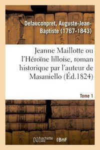 Produktbild: Jeanne Maillotte ou l'H&eacute;ro&iuml;ne lilloise, roman historique par l'auteur de Masaniello. Tome 1
