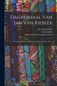Produktbild: Dagverhaal Van Jan Van Riebeek: Eerste Gouverneur Aan De Kaap De Goede Hoop, 1651...