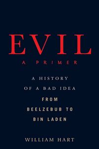Produktbild: Evil: A Primer: A History of a Bad Idea from Beelzebub to Bin Laden