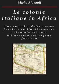 Produktbild: Le colonie africane Una raccolta delle norme sull'ordinamento coloniale dal 1912 all'avvento del regime fascista
