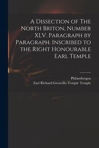Produktbild: A Dissection of The North Briton, Number XLV. Paragraph by Paragraph. Inscribed to the Right Honourable Earl Temple