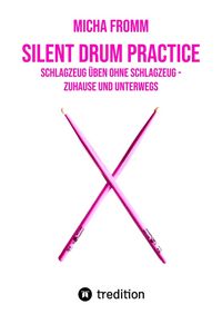 Produktbild: Silent Drum Practice - interaktives Schlagzeugbuch mit 30 &Uuml;bungen und 38 Videos f&uuml;r Anf&auml;nger*innen und Fortgeschrittene